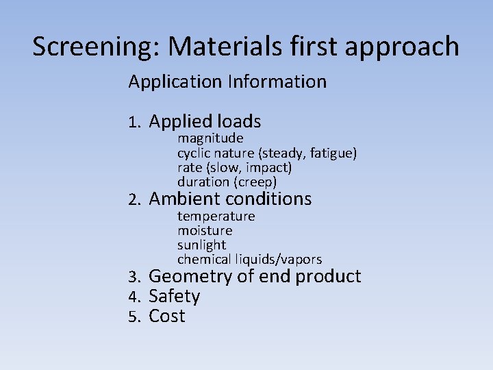 Screening: Materials first approach Application Information 1. Applied loads magnitude cyclic nature (steady, fatigue)