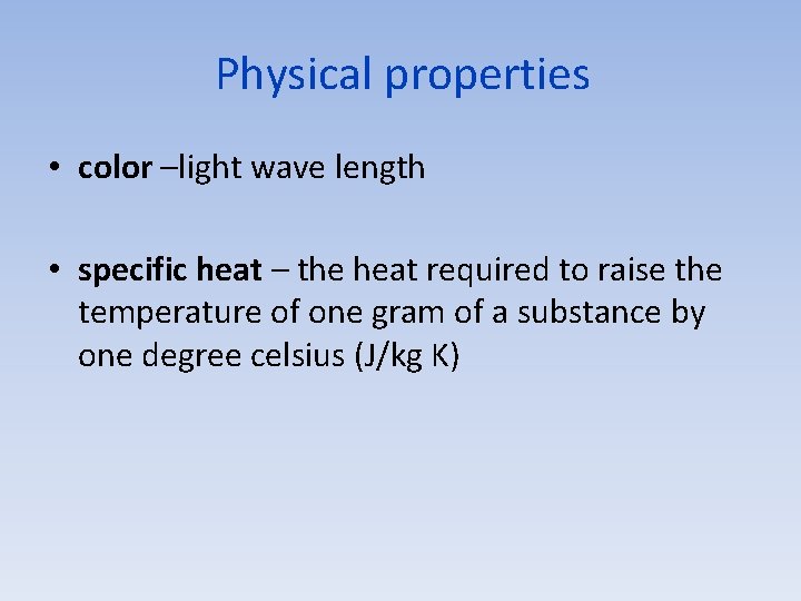 Physical properties • color –light wave length • specific heat – the heat required