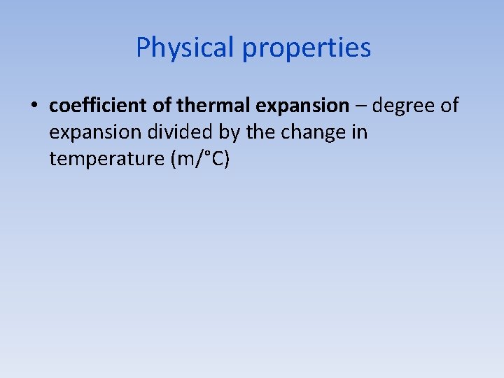 Physical properties • coefficient of thermal expansion – degree of expansion divided by the