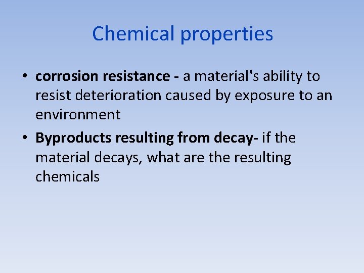 Chemical properties • corrosion resistance - a material's ability to resist deterioration caused by