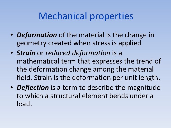 Mechanical properties • Deformation of the material is the change in geometry created when
