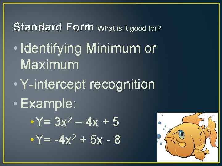 Standard Form What is it good for? • Identifying Minimum or Maximum • Y-intercept