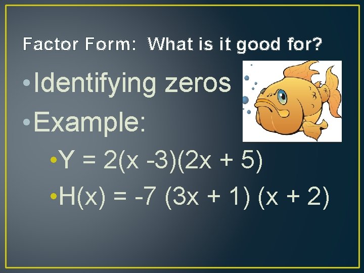 Factor Form: What is it good for? • Identifying zeros • Example: • Y