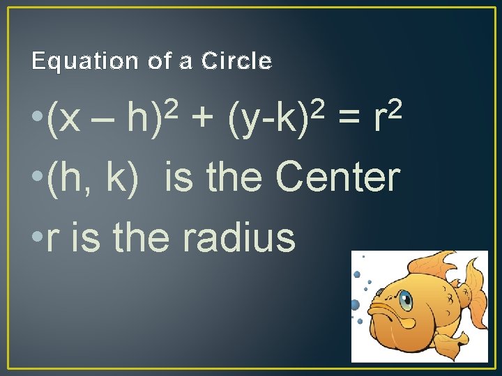 Equation of a Circle • (x – + = • (h, k) is the