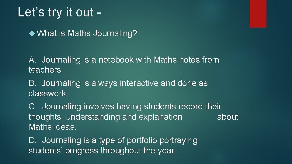 Let’s try it out What is Maths Journaling? A. Journaling is a notebook with