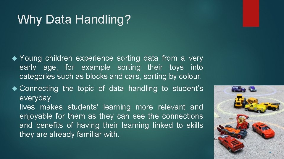 Why Data Handling? Young children experience sorting data from a very early age, for