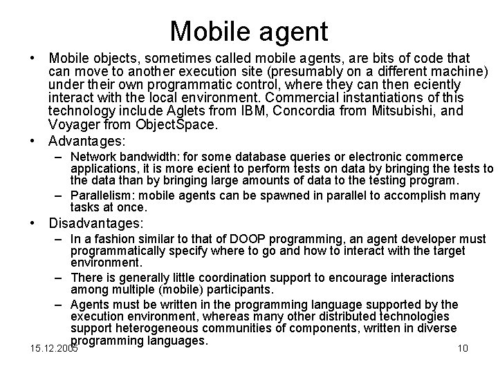 Mobile agent • Mobile objects, sometimes called mobile agents, are bits of code that