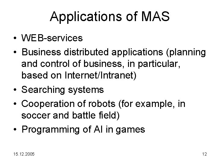 Applications of MAS • WEB-services • Business distributed applications (planning and control of business,