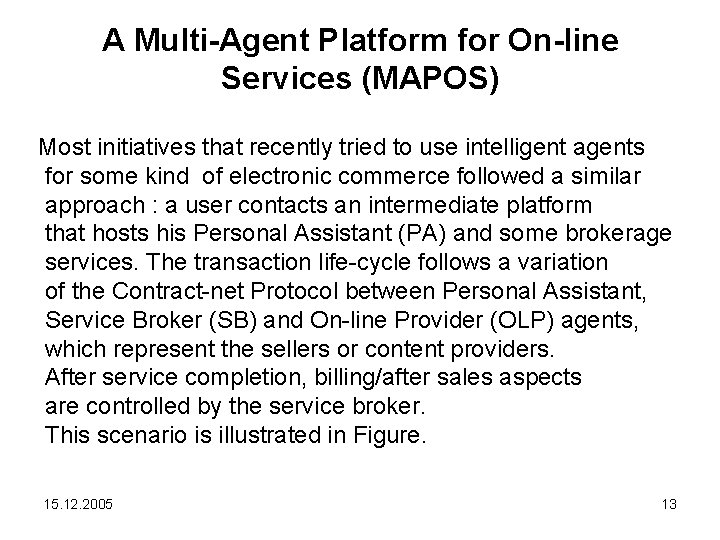 A Multi-Agent Platform for On-line Services (MAPOS) Most initiatives that recently tried to use