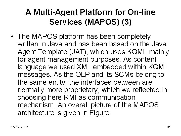 A Multi-Agent Platform for On-line Services (MAPOS) (3) • The MAPOS platform has been