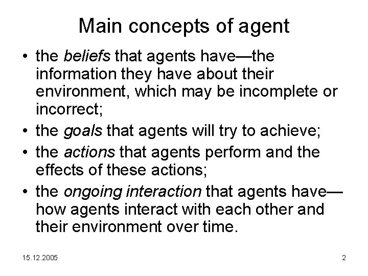 Main concepts of agent • the beliefs that agents have—the information they have about