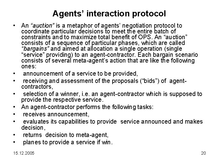 Agents’ interaction protocol • An “auction” is a metaphor of agents’ negotiation protocol to