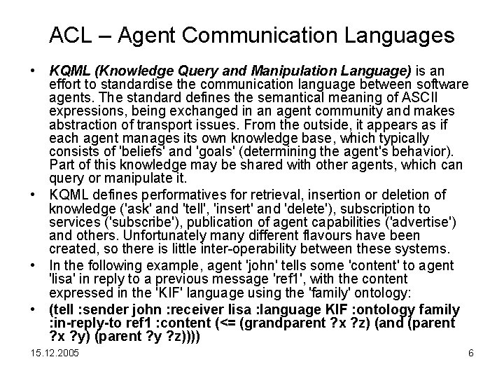 ACL – Agent Communication Languages • KQML (Knowledge Query and Manipulation Language) is an
