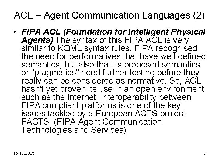 ACL – Agent Communication Languages (2) • FIPA ACL (Foundation for Intelligent Physical Agents)