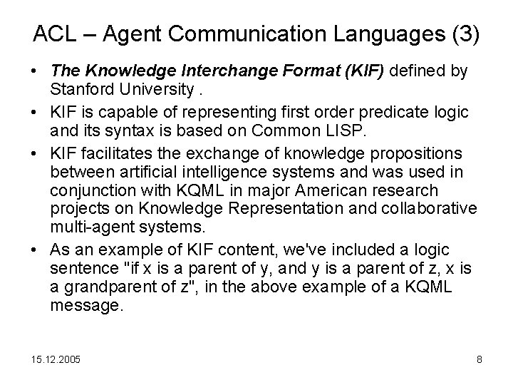 ACL – Agent Communication Languages (3) • The Knowledge Interchange Format (KIF) defined by