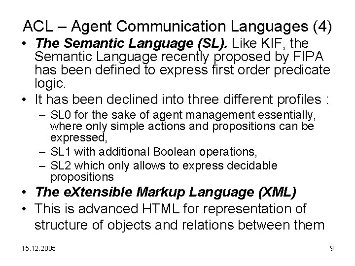 ACL – Agent Communication Languages (4) • The Semantic Language (SL). Like KIF, the