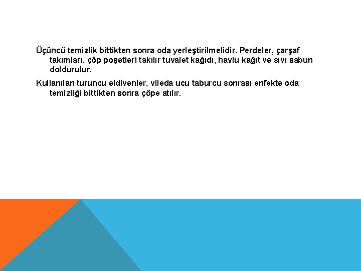 Üçüncü temizlik bittikten sonra oda yerleştirilmelidir. Perdeler, çarşaf takımları, çöp poşetleri takılır tuvalet kağıdı,