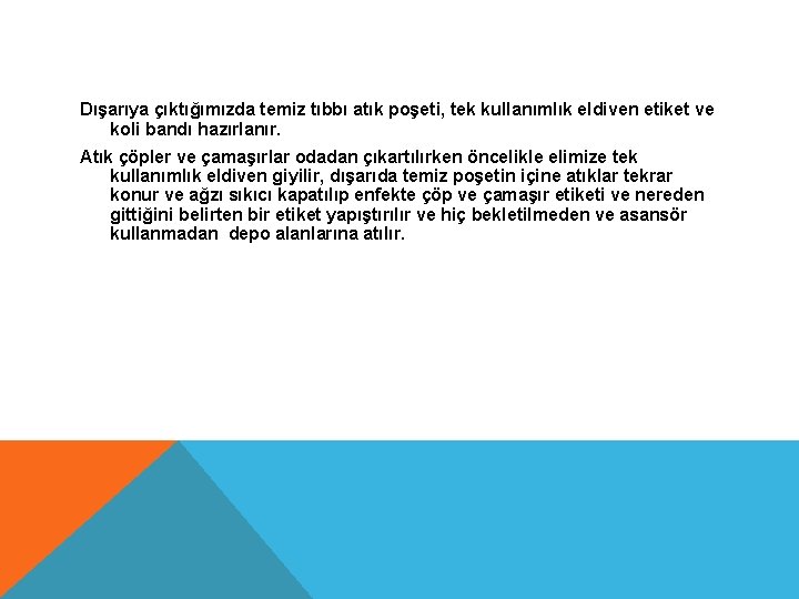 Dışarıya çıktığımızda temiz tıbbı atık poşeti, tek kullanımlık eldiven etiket ve koli bandı hazırlanır.