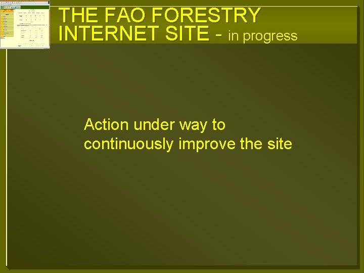 THE FAO FORESTRY INTERNET SITE - in progress Action under way to continuously improve