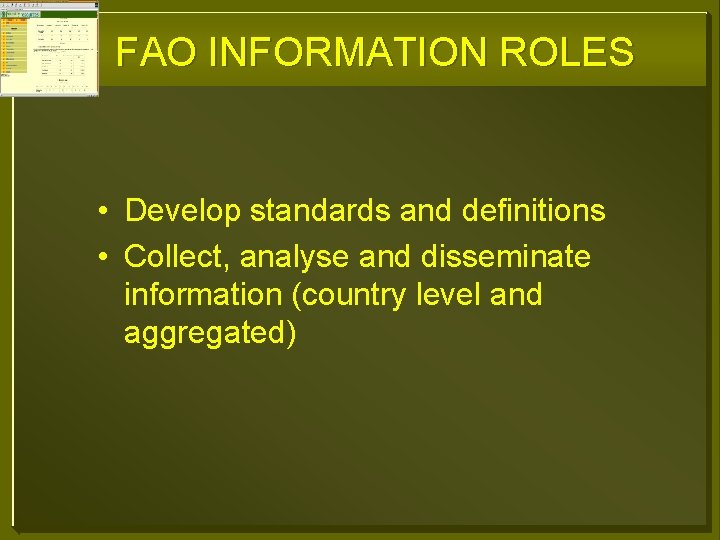 FAO INFORMATION ROLES • Develop standards and definitions • Collect, analyse and disseminate information