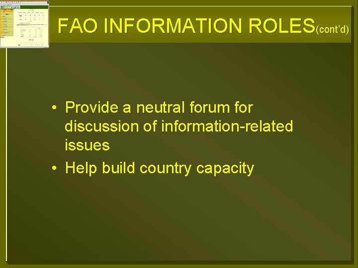 FAO INFORMATION ROLES(cont’d) • Provide a neutral forum for discussion of information-related issues •