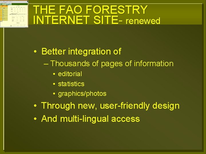 THE FAO FORESTRY INTERNET SITE- renewed • Better integration of – Thousands of pages