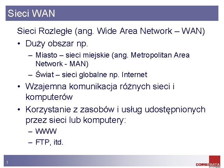 Sieci WAN Sieci Rozległe (ang. Wide Area Network – WAN) • Duży obszar np.