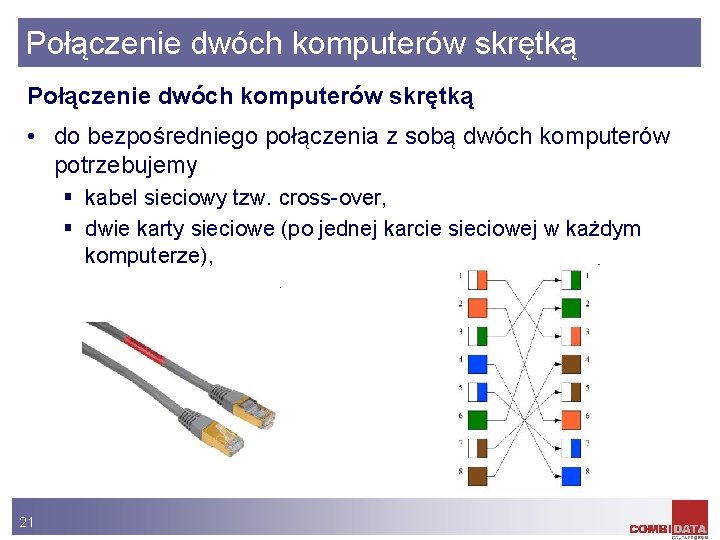 Połączenie dwóch komputerów skrętką • do bezpośredniego połączenia z sobą dwóch komputerów potrzebujemy §