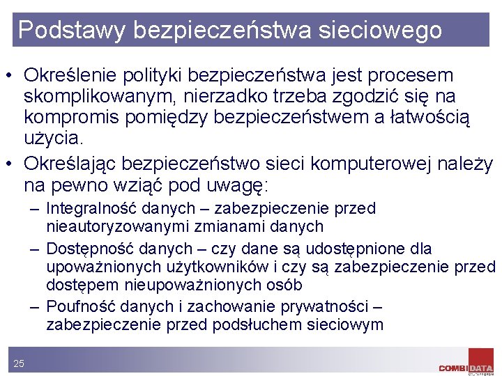 Podstawy bezpieczeństwa sieciowego • Określenie polityki bezpieczeństwa jest procesem skomplikowanym, nierzadko trzeba zgodzić się