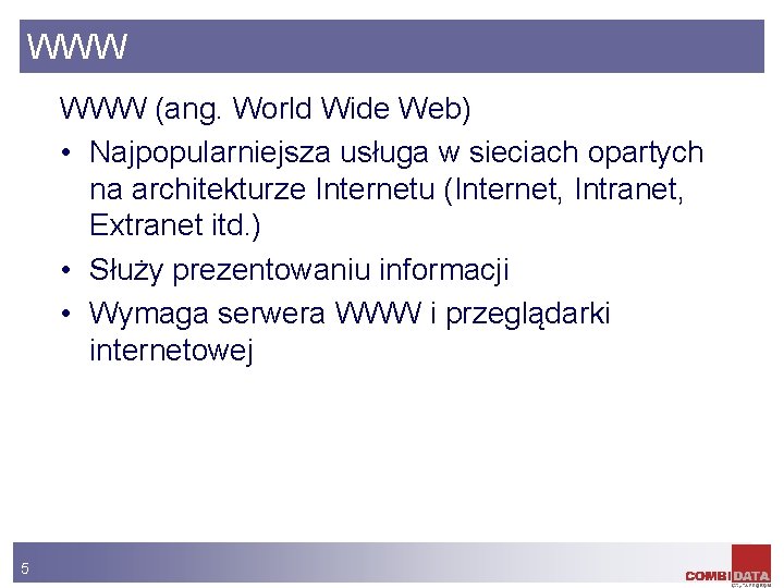 WWW (ang. World Wide Web) • Najpopularniejsza usługa w sieciach opartych na architekturze Internetu