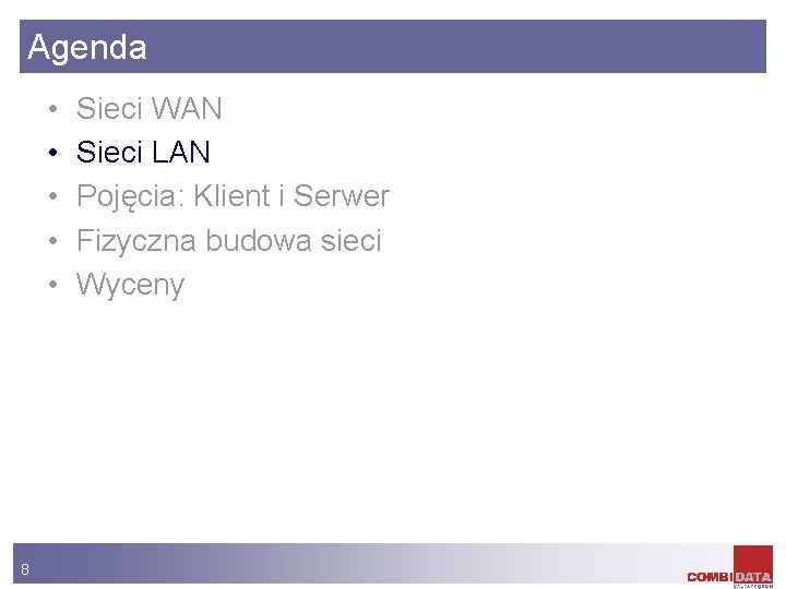 Agenda • • • 8 Sieci WAN Sieci LAN Pojęcia: Klient i Serwer Fizyczna