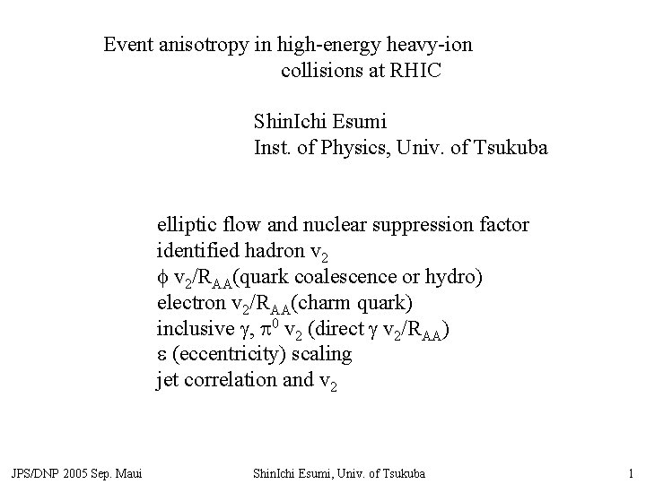 Event anisotropy in high-energy heavy-ion collisions at RHIC Shin. Ichi Esumi Inst. of Physics,