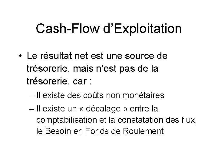 Cash-Flow d’Exploitation • Le résultat net est une source de trésorerie, mais n’est pas