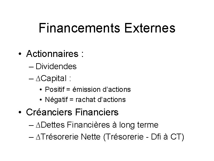 Financements Externes • Actionnaires : – Dividendes – ∆Capital : • Positif = émission