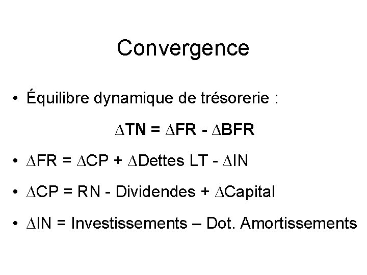 Convergence • Équilibre dynamique de trésorerie : ∆TN = ∆FR - ∆BFR • ∆FR