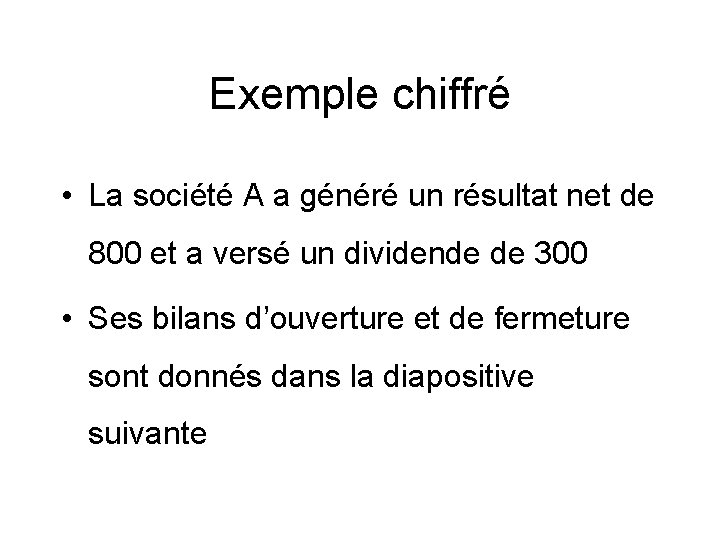 Exemple chiffré • La société A a généré un résultat net de 800 et