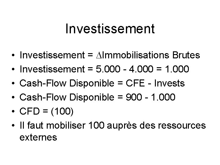 Investissement • • • Investissement = ∆Immobilisations Brutes Investissement = 5. 000 - 4.