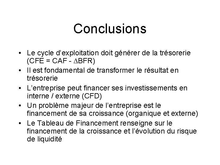 Conclusions • Le cycle d’exploitation doit générer de la trésorerie (CFE = CAF -