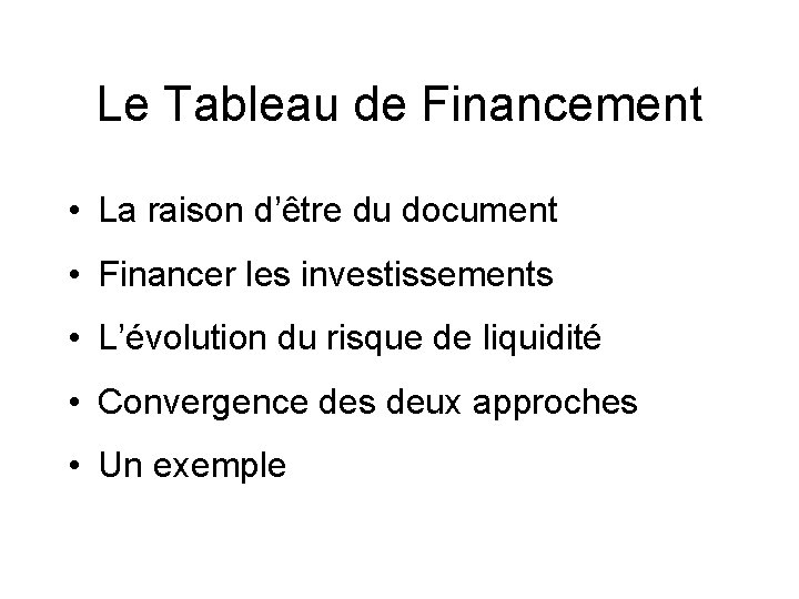 Le Tableau de Financement • La raison d’être du document • Financer les investissements