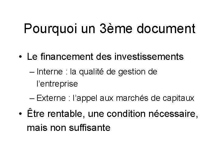 Pourquoi un 3ème document • Le financement des investissements – Interne : la qualité