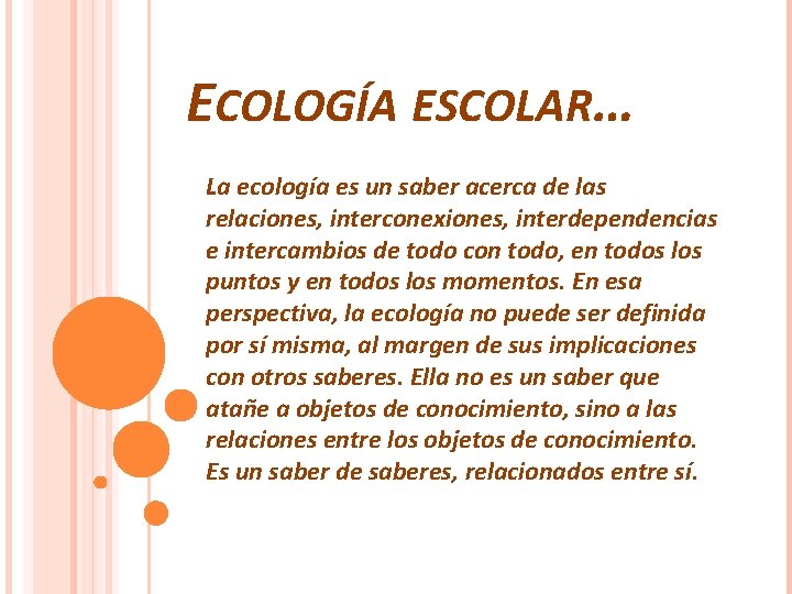 ECOLOGÍA ESCOLAR… La ecología es un saber acerca de las relaciones, interconexiones, interdependencias e