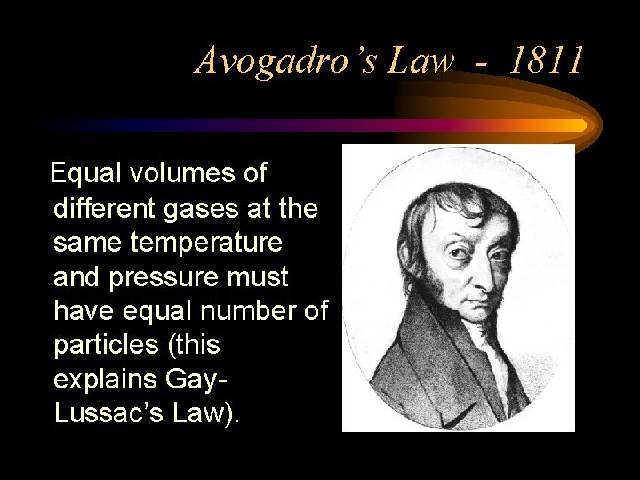 Avogadro’s Law - 1811 Equal volumes of different gases at the same temperature and