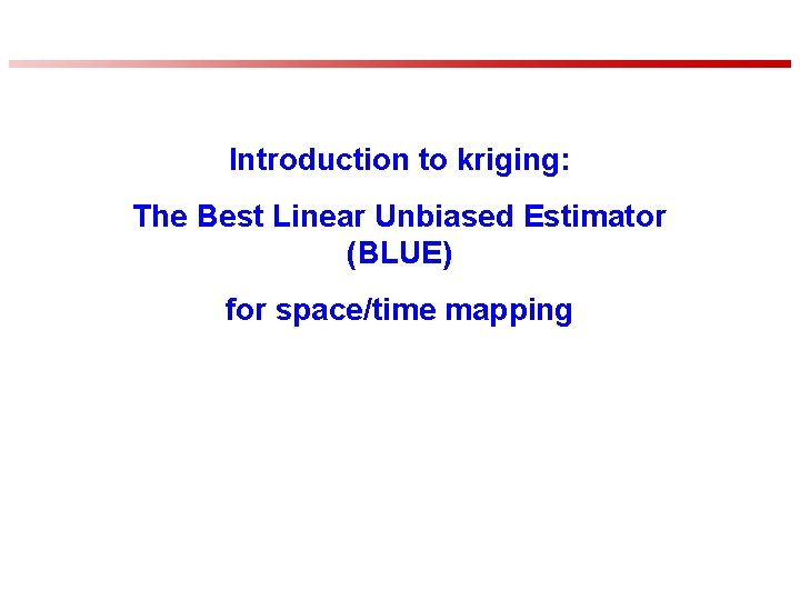 Introduction to kriging The Best Linear Unbiased Estimator