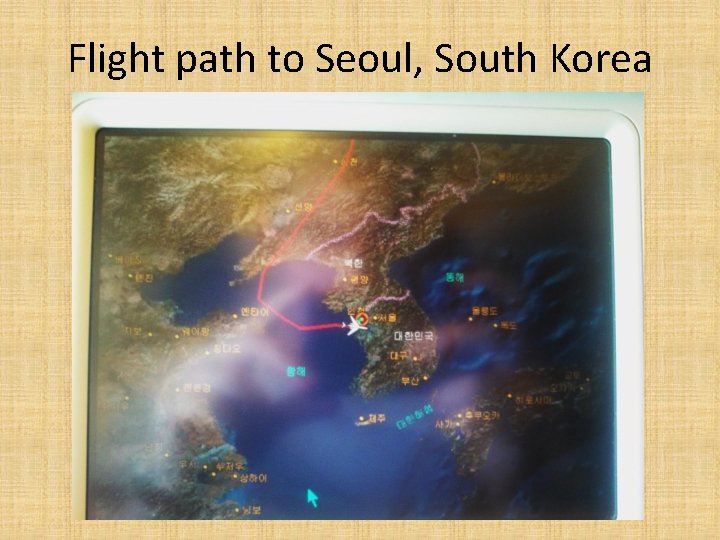 Flight path to Seoul, South Korea 