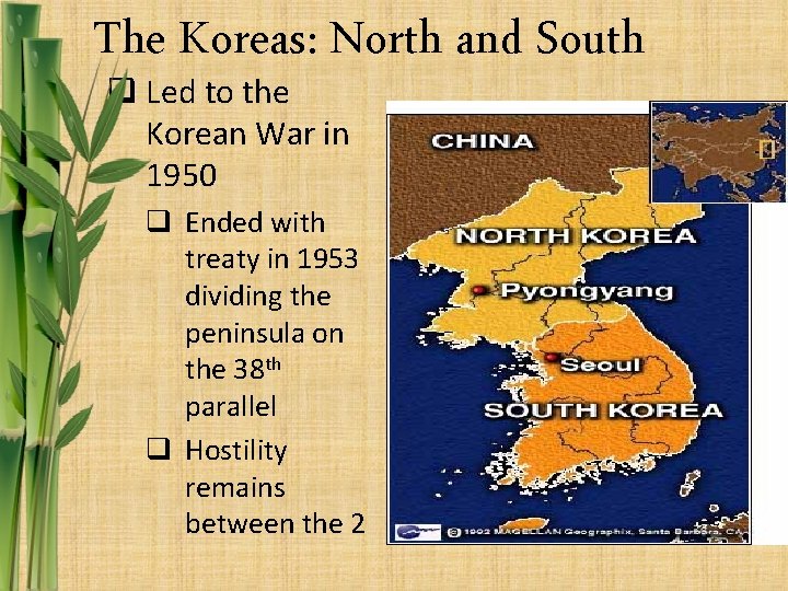 The Koreas: North and South q Led to the Korean War in 1950 q