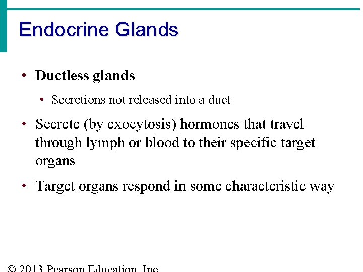 Endocrine Glands • Ductless glands • Secretions not released into a duct • Secrete
