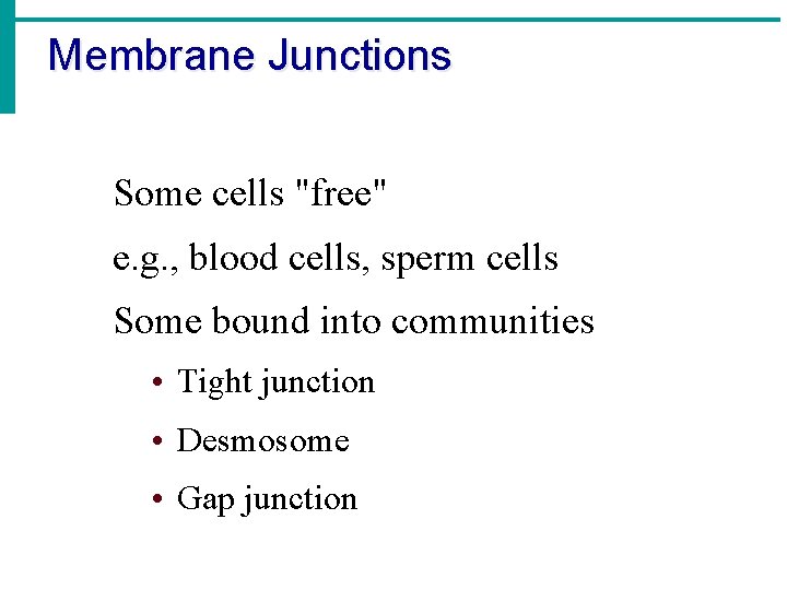 Membrane Junctions Some cells "free" e. g. , blood cells, sperm cells Some bound