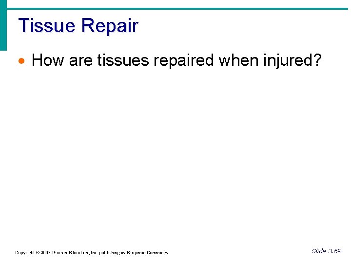 Tissue Repair · How are tissues repaired when injured? Copyright © 2003 Pearson Education,
