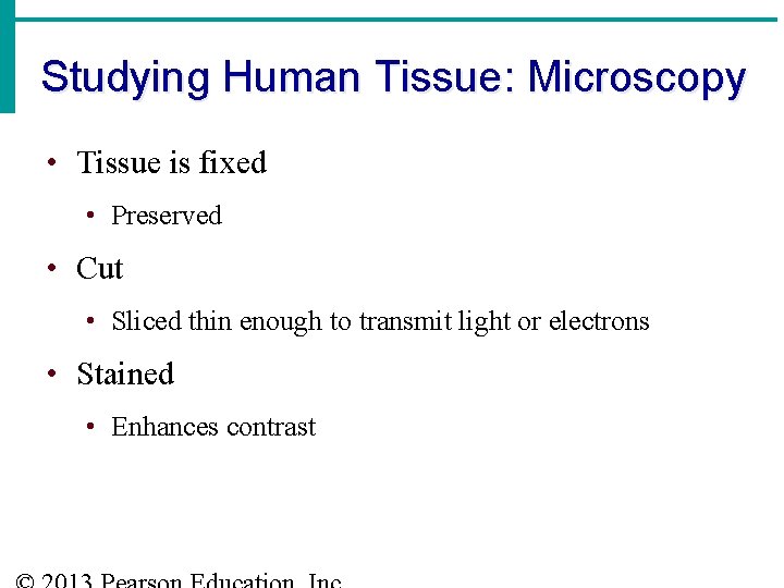 Studying Human Tissue: Microscopy • Tissue is fixed • Preserved • Cut • Sliced