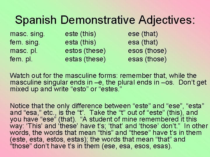 Spanish Demonstrative Adjectives: masc. sing. fem. sing. masc. pl. fem. pl. este (this) esta